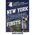 New York Yankees Firsts: The Players, Moments, and Records That Were First in Team History