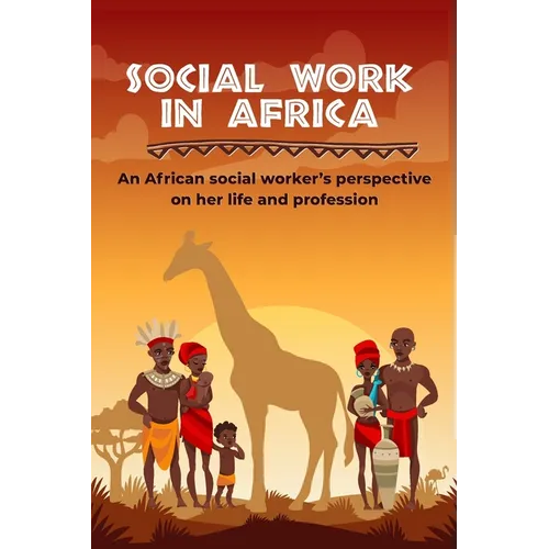 Social work in Africa: An African social worker's perspective of her life and profession - Paperback