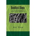 Buddhist Illogic: A Critical Analysis of Nagarjuna's Arguments