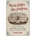 When the Dodgers Were Bridegrooms: Gunner McGunnigle and Brooklyn's Back-to-Back Pennants of 1889 and 1890
