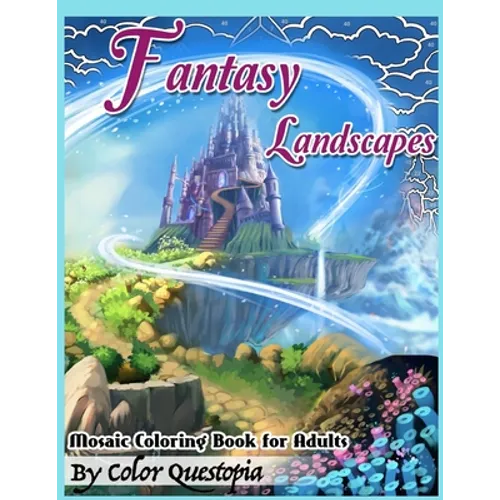 Fantasy Landscapes Mosaic Coloring Book For Adults: Magical Adult Coloring Book of Hidden Nature, Secret Gardens, and Fairytale Cities