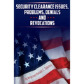 Security Clearance Issues, Problems, Denials and Revocations