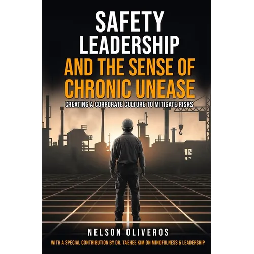 Safety Leadership and The Sense of Chronic Unease: Creating a Corporate Culture to Mitigate Risks