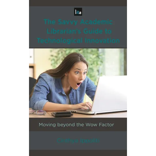 Savvy Academic Librarian's Guide to Technological Innovation: Moving beyond the Wow Factor
