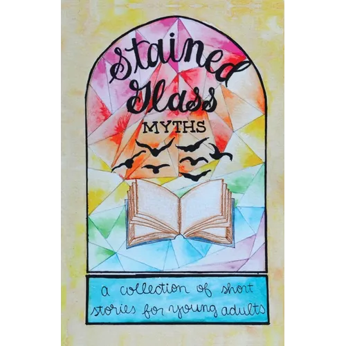 Stained Glass Myths: A Collection of Short Stories for Young Adults