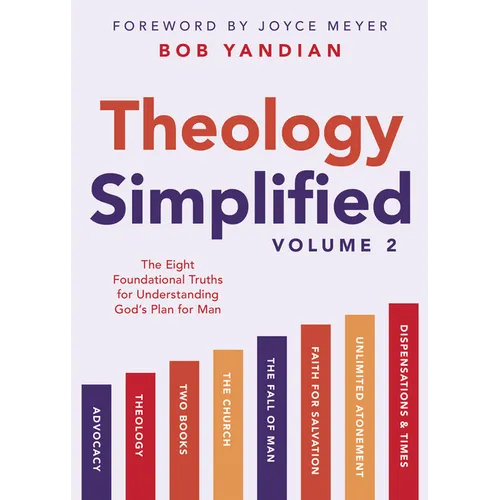Theology Simplified (Vol.) 2: The Eight Foundational Truths for Understanding God's Plan for Man