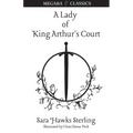 A Lady of King Arthur's Court: Being a Romance of the Holy Grail