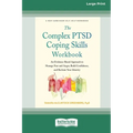 The Complex PTSD Coping Skills Workbook: An Evidence-Based Approach to Manage Fear and Anger, Build Confidence, and Reclaim Your Identity (16pt Large