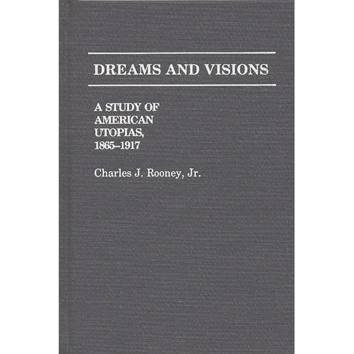 Dreams and Visions: A Study of American Utopias, 1865-1917