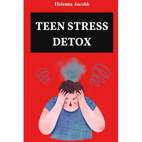 Teen Stress Detox: CBT Tools and Mindful Practices for a Balanced Life