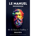 LE MANUEL (ENCHIRIDION) - De la leçon à l'action !: Adapté Pour Le Lecteur D'aujourd'hui par Sam Nusselt