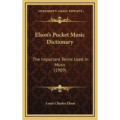 Elson's Pocket Music Dictionary: The Important Terms Used In Music (1909)