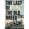 The Last of the Old Breed: An Oral History of the Final Marines from World War II