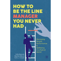 How to Be the Line Manager You Never Had: Managing People, Performance & Wellbeing in a Hybrid World