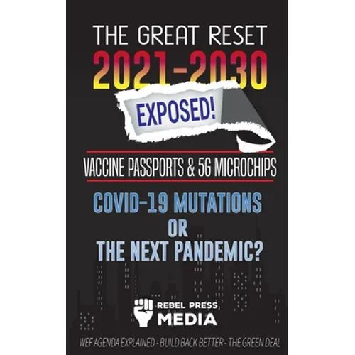 The Great Reset 2021-2030 Exposed!: Vaccine Passports & 5G Microchips, COVID-19 Mutations or The Next Pandemic? WEF Agenda - Build Back Better - The G