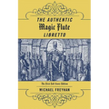 Authentic Magic Flute Libretto: Mozart's Autograph or the First Full-Score Edition?