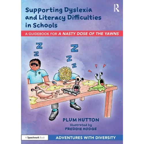 Supporting Dyslexia and Literacy Difficulties in Schools: A Guidebook for 'a Nasty Dose of the Yawns'