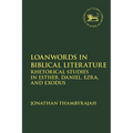 Loanwords in Biblical Literature: Rhetorical Studies in Esther, Daniel, Ezra and Exodus
