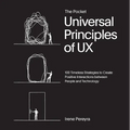The Pocket Universal Principles of UX: 100 Timeless Strategies to Create Positive Interactions Between People and Technology