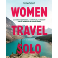 Lonely Planet Women Travel Solo: 30 Inspiring Stories of Adventure, Curiosity and the Power of Self-Discovery