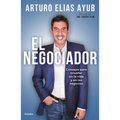 El Negociador: Consejos Para Triunfar En La Vida Y En Los Negocios / The Negotiator: Tips for Success in Life and in Business