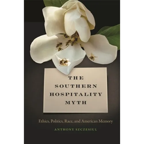 The Southern Hospitality Myth: Ethics, Politics, Race, and American Memory
