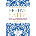 Festive Faith: Catholic Celebrations Through the Year and Around the World