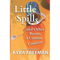 Little Spills and Other Poems I Cannot Contain