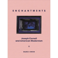 Enchantments: Joseph Cornell and American Modernism