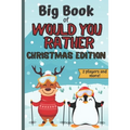 Big Book Of Would You Rather Christmas Edition: A Fun Family Interactive Christmas Activity Book For Children And Parents