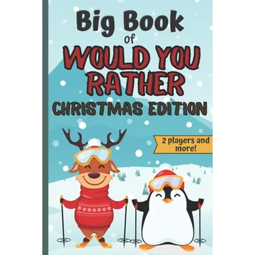 Big Book Of Would You Rather Christmas Edition: A Fun Family Interactive Christmas Activity Book For Children And Parents