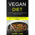 Vegan Diet: 101 Vegan Recipes for Permanent Weight Loss and Manage Your Health (Vegan High Protein and Gluten Free Recipes)