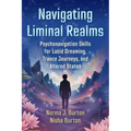 Navigating Liminal Realms: Psychonavigation Skills for Lucid Dreaming, Trance Journeys, and Altered States