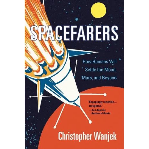 Spacefarers: How Humans Will Settle the Moon, Mars, and Beyond