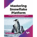 Mastering Snowflake Platform: Generate, Fetch, and Automate Snowflake Data as a Skilled Data Practitioner