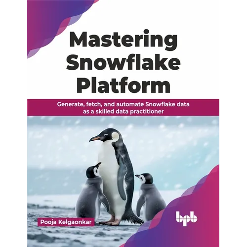 Mastering Snowflake Platform: Generate, Fetch, and Automate Snowflake Data as a Skilled Data Practitioner