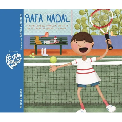 Rafa Nadal - Lo Que de Verdad Importa Es Ser Feliz En El Camino, No Esperar a la Meta (Rafa Nadal - What Really Matters Is Being Happy Along the Way,