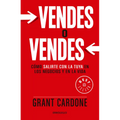 Vendes O Vendes: Cómo Salirte Con La Tuya En Los Negocios Y En La Vida / Sell Orbe Sold = Sell or Be Sold