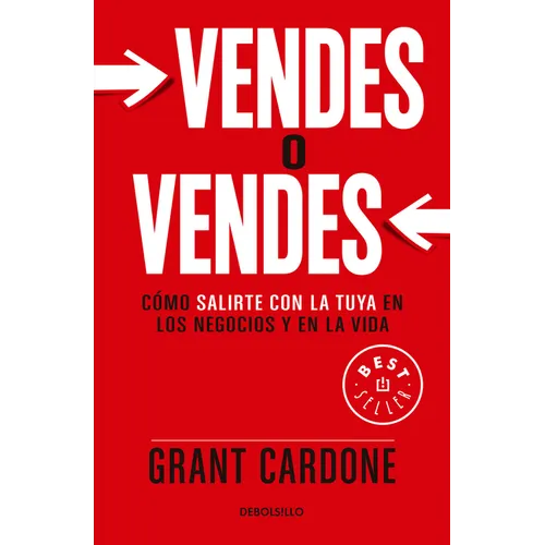 Vendes O Vendes: Cómo Salirte Con La Tuya En Los Negocios Y En La Vida / Sell Orbe Sold = Sell or Be Sold