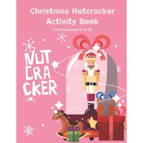 Christmas Nutcracker Activity Book For Kids Ages 5 to 10: Fun Book Of Entertaining Games And Activities For Young Kids, Coloring Designs