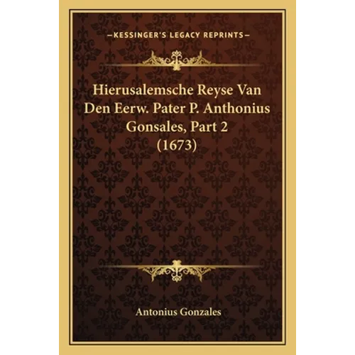Hierusalemsche Reyse Van Den Eerw. Pater P. Anthonius Gonsales, Part 2 (1673)