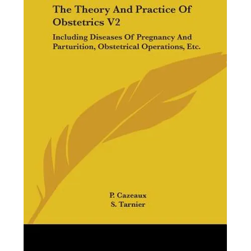 The Theory And Practice Of Obstetrics V2: Including Diseases Of Pregnancy And Parturition, Obstetrical Operations, Etc.