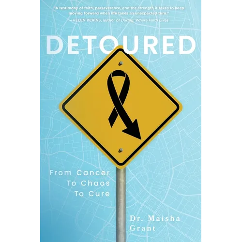 Detoured: From Cancer to Chaos to Cure