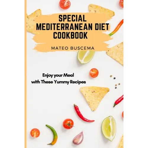 Special Mediterranean Diet Cookbook: Enjoy your Meal with These Yummy Recipes