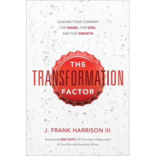The Transformation Factor: Leading Your Company for Good, for God, and for Growth