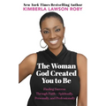 The Woman God Created You to Be: Finding Success Through Faith---Spiritually, Personally, and Professionally