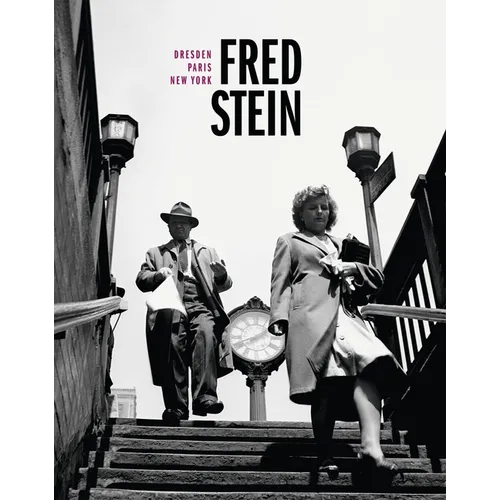 Fred Stein: Dresden - Paris - New York