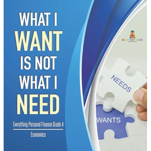 What I Want is Not What I Need Everything Personal Finance Grade 4 Economics