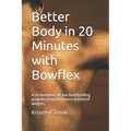 Better Body in 20 Minutes with Bowflex: A no-nonsense 90-day bodybuilding program using resistance instead of weights.