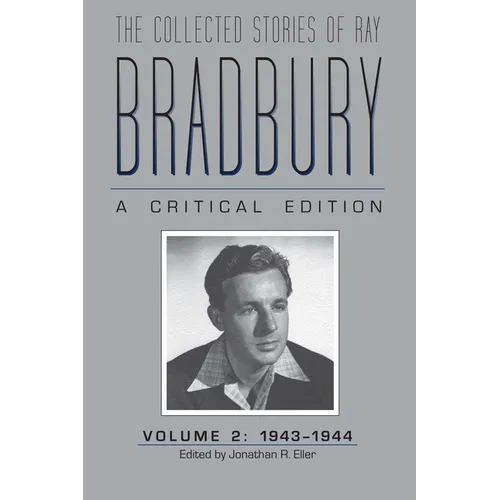 The Collected Stories of Ray Bradbury: A Critical Edition Volume 2, 1943-1944